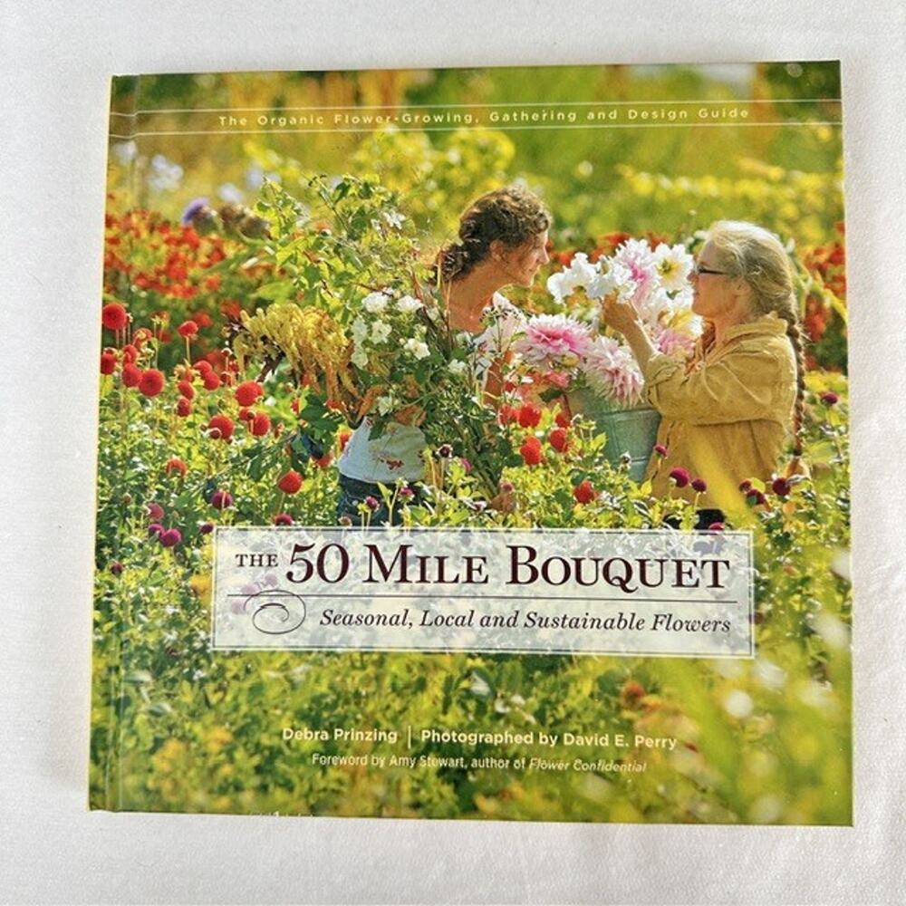 The 50 Mile Bouquet, Prinzing & Perry, Growing Sustainable Flowers Floral Book